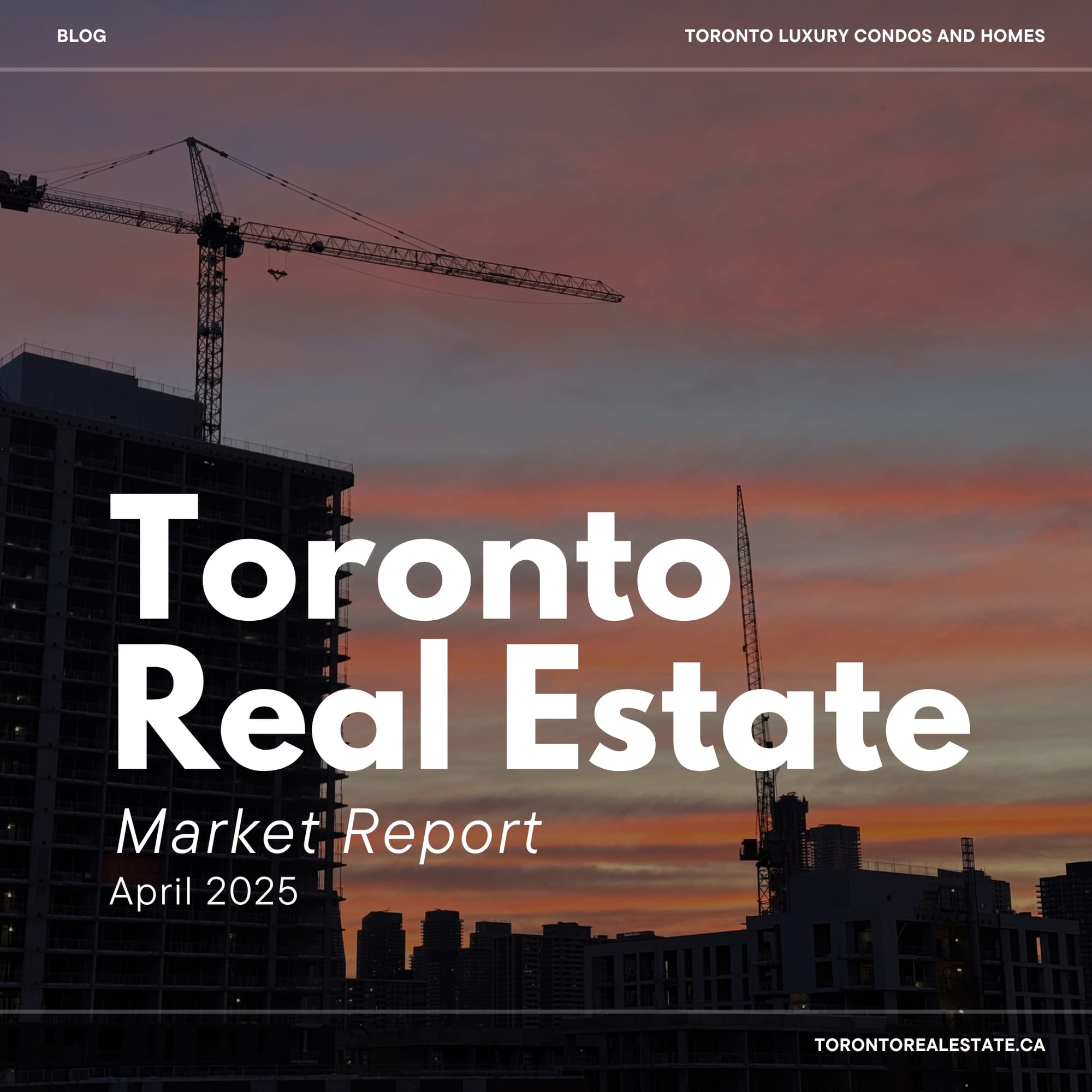 Toronto Real Estate Market Report ~ April 2025 | Buyers Still Waiting, Sellers Flood Market