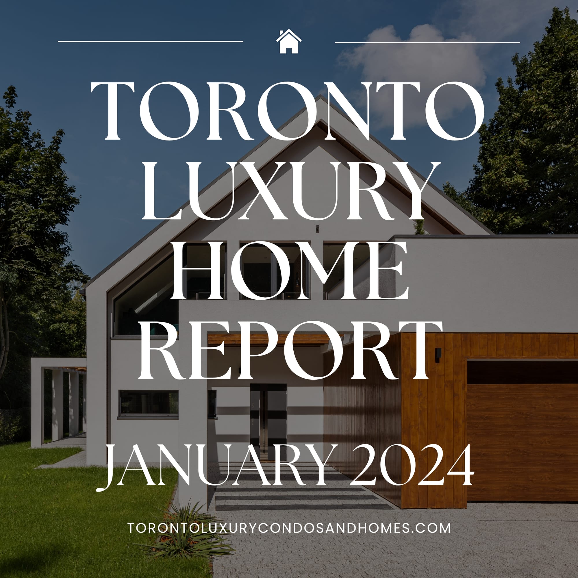 Toronto Luxury Home Report | January 2024