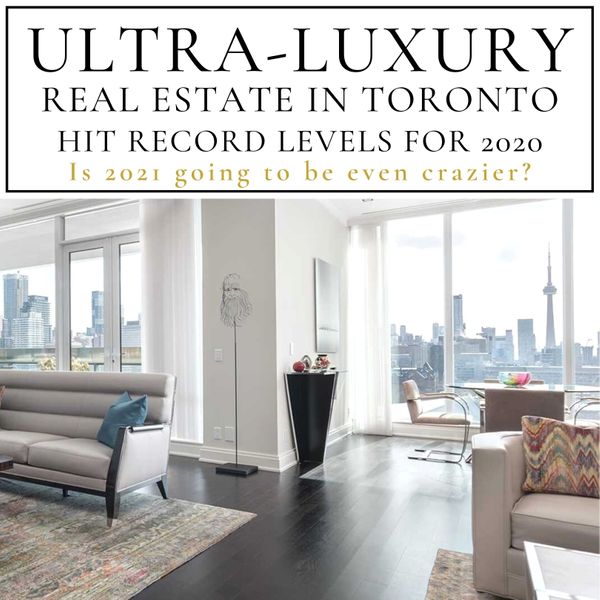 Ultra-luxury real estate in Toronto hit record levels in 2020... is 2021 going to be even crazier?