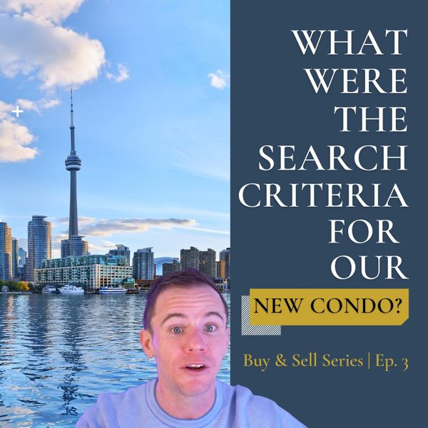 Ep.3 | What were the search criteria for our new condo? #BuyandSellSeries