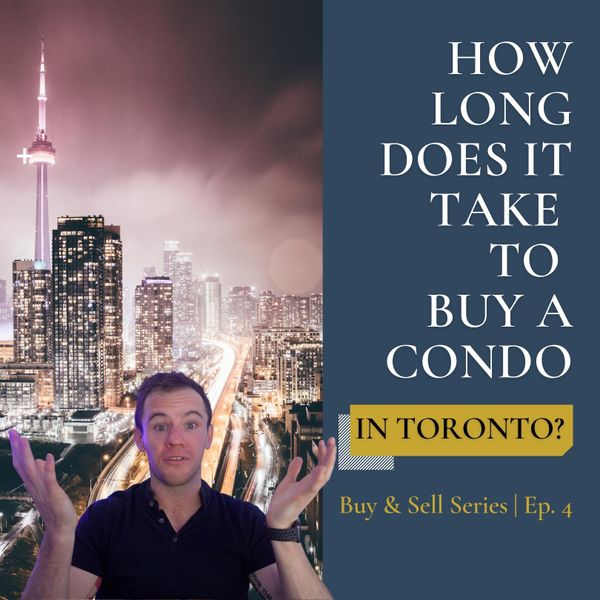 Ep. 4 | How long does it take to buy a condo in Toronto? #BuyandSellSeries