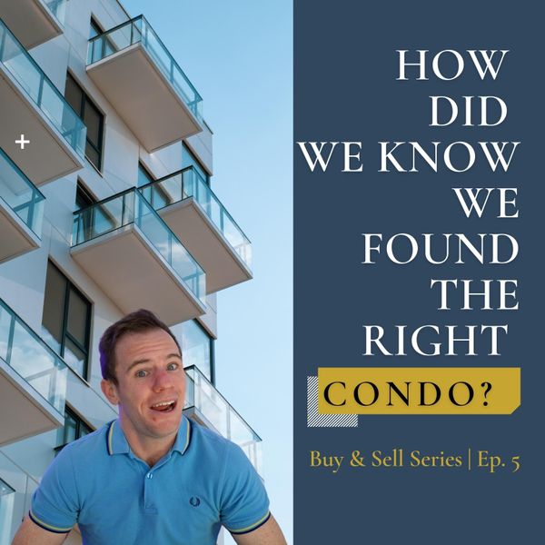 Ep.5 | How did we know we found the right condo? #BuyandSellSeries