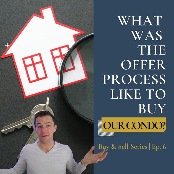 Ep. 6 | What was the offer process like to buy our condo? #BuyandSellSeries