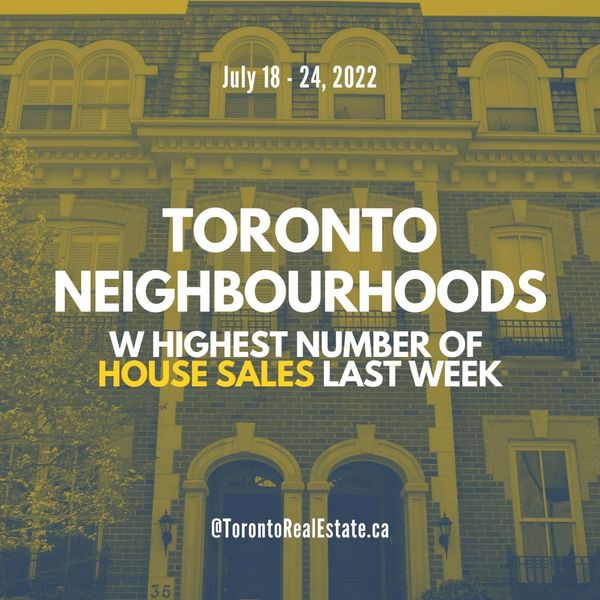 Toronto neighbourhoods with highest # of house sales in the last week (July 18-24)