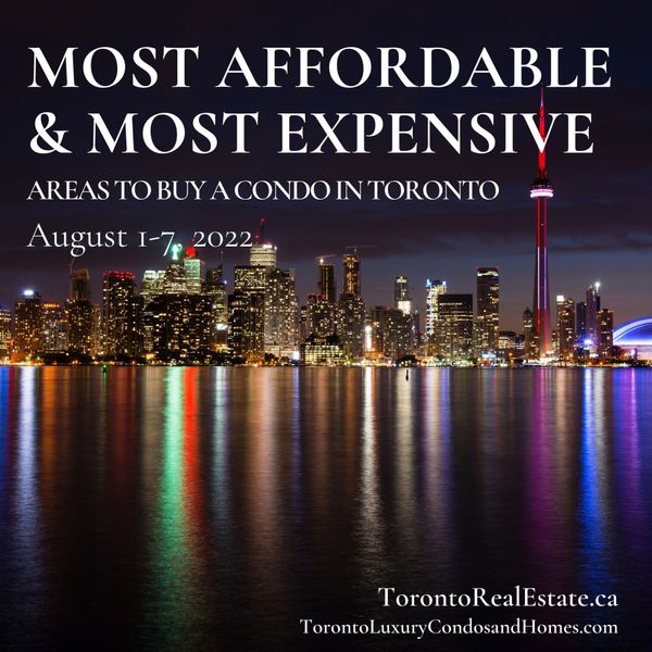 Most Affordable & Most Expensive Areas to Buy a Condo in Toronto | August 1-7, 2022