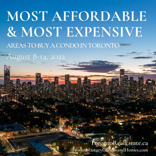 Most Affordable & Most Expensive Areas to Buy a Condo in Toronto | August 8-14, 2022