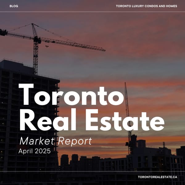 Toronto Real Estate Market Report ~ April 2025 | Buyers Still Waiting, Sellers Flood Market